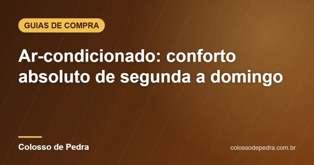 Ar-condicionado: conforto absoluto de segunda a domingo – Colosso de Pedra