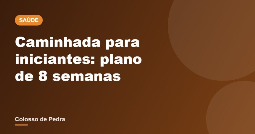 Caminhada para iniciantes: plano de 8 semanas