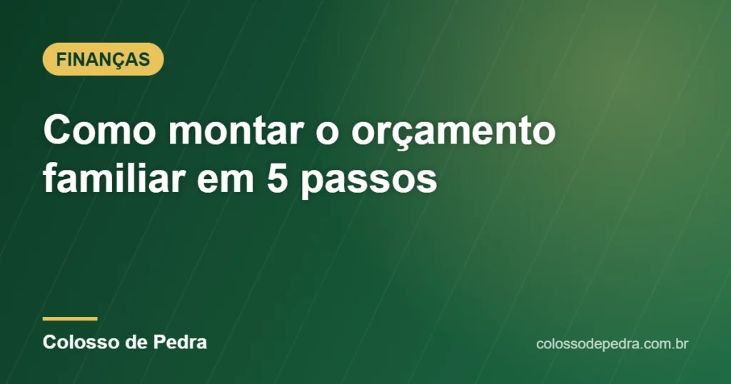 Como montar o orçamento familiar em 5 passos – Colosso de Pedra