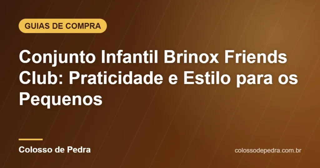 Conjunto Infantil Brinox Friends Club: Praticidade e Estilo para os Pequenos – Colosso de Pedra