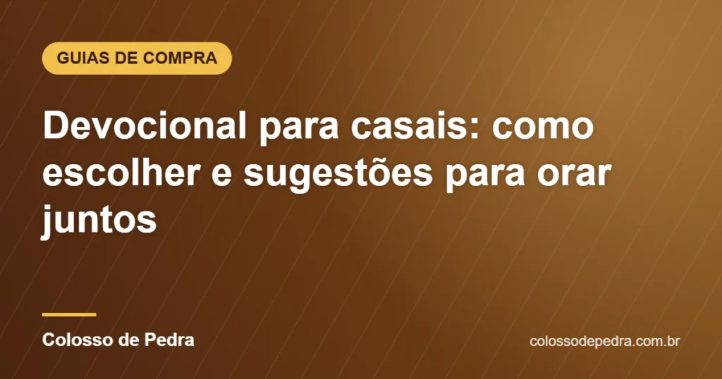 Devocional para casais: como escolher e sugestões para orar juntos