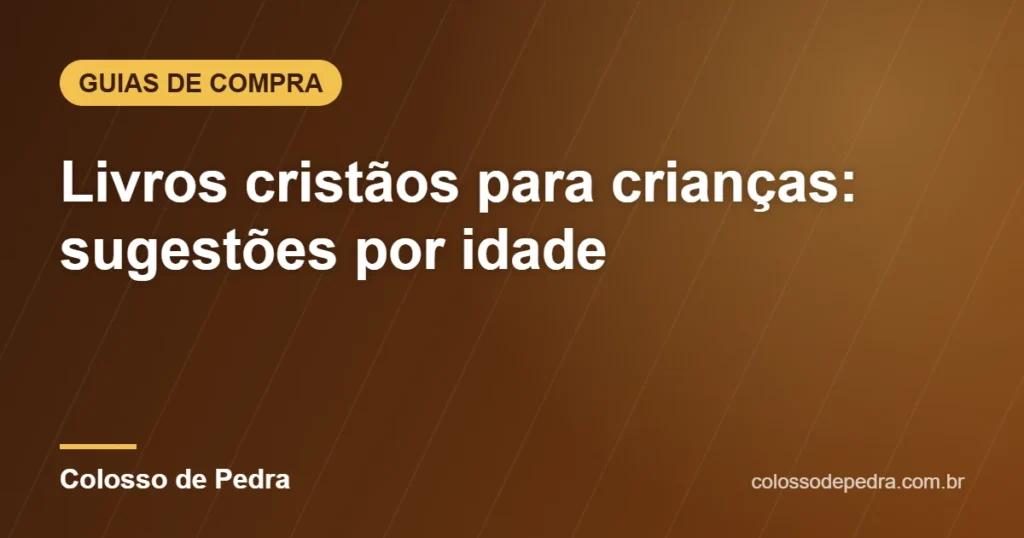Livros cristãos para crianças: sugestões por idade – Colosso de Pedra