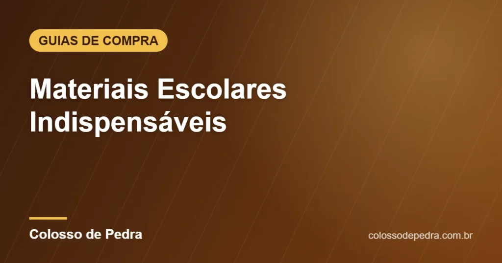 Materiais Escolares Indispensáveis – Colosso de Pedra