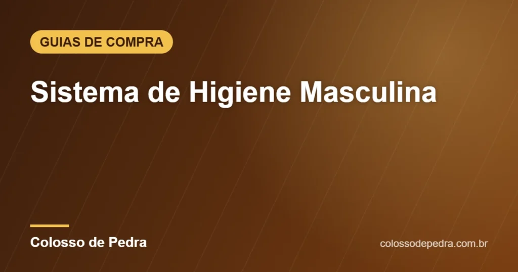 Sistema de Higiene Masculina – Colosso de Pedra